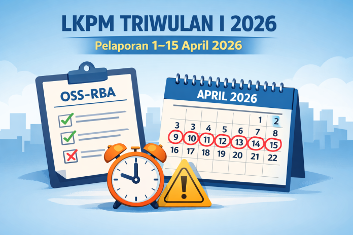Compliance Alert: Deadline Penyampaian LKPM Triwulan I Tahun 2026 Compliance Alert: Deadline Penyampaian LKPM Triwulan I Tahun 2026