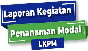 5 Hal Yang Harus Dihindari Saat Pengisian Laporan Kegiatan Penanaman Modal (LKPM)